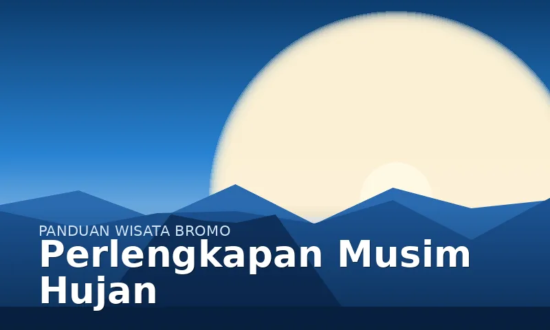 Perlengkapan tambahan untuk wisata Bromo saat musim hujan
