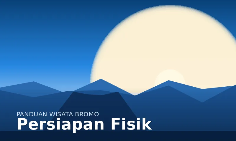 Persiapan fisik dan kesehatan sebelum ke Bromo
