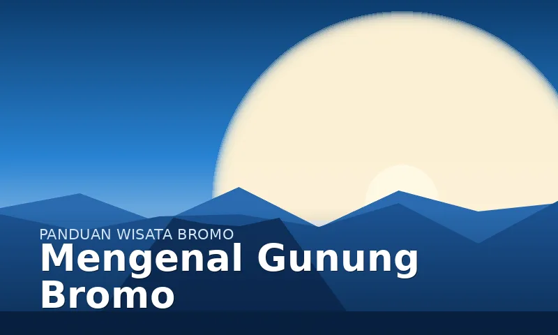 Mengenal Gunung Bromo sebelum berangkat